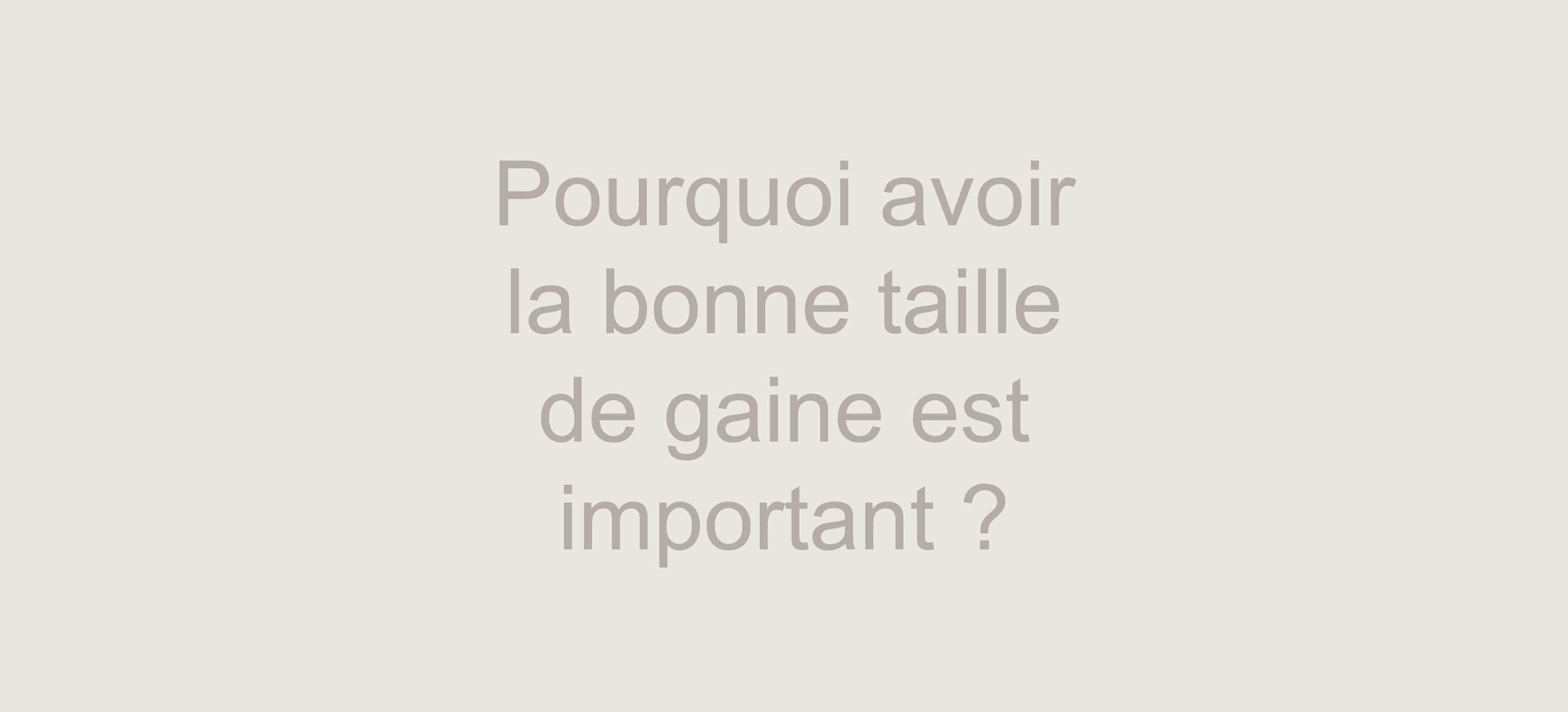 importance taille gaine