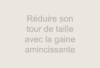 reduire tour taille gaine