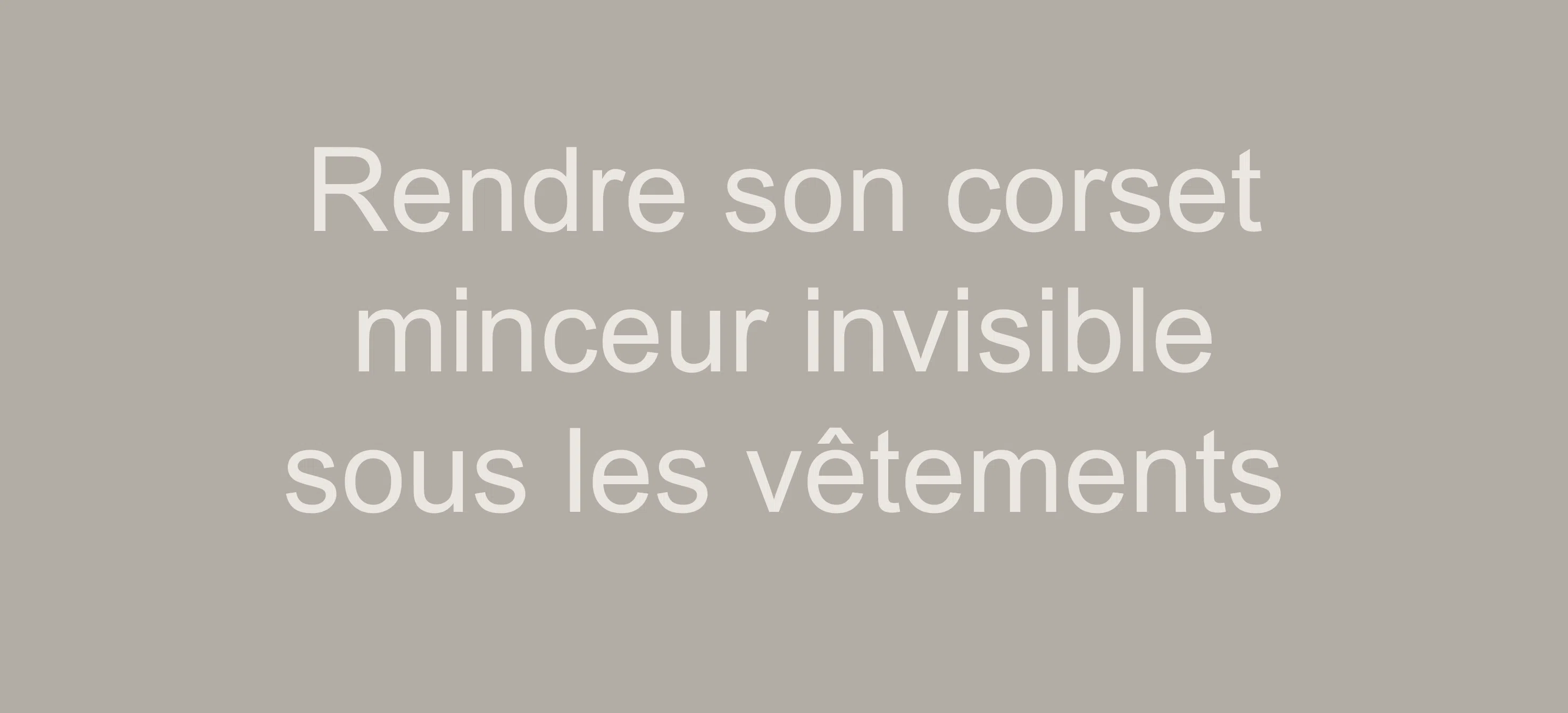 rendre corset minceur invisible vetements